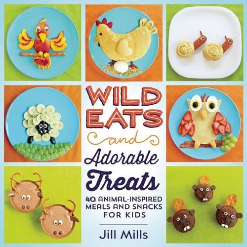 Cookbook cover- Wild Eats and Adorable Treats: 40 Animal-Inspired Meals and Snacks for Kids by Jill Mills.