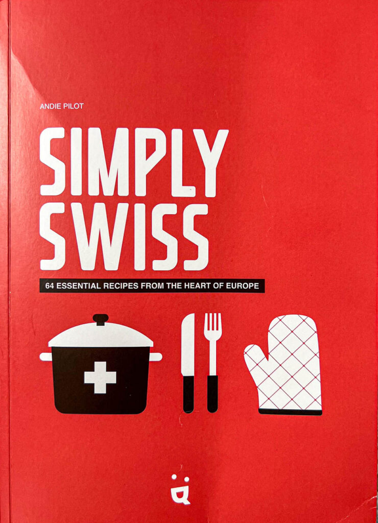 Cookbook cover- Simply Swiss: 64 Essential Recipes from the Heart of Europe.