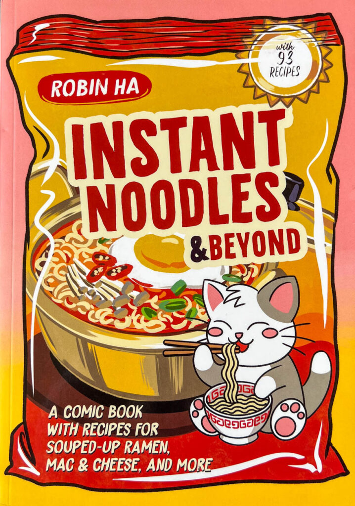 Cookbook cover- Instant Noodles and Beyond: A Comic Book with Recipes for Souped-Up Ramen, Mac and Cheese, and More.