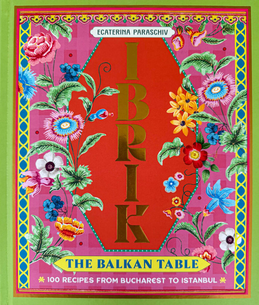 Cookbook cover- Ibrik: The Balkan Table: 100 Recipes from Bucharest to Istanbul.